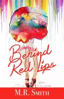 Behind Red Lips - M.R. Smith 