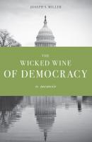 The Wicked Wine of Democracy - Joseph S. Miller 