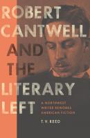 Robert Cantwell and the Literary Left - T. V. Reed Robert B Heilman Books