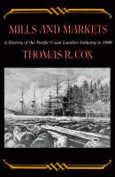 Mills and Markets - Thomas R. Cox Emil and Kathleen Sick Book Series in Western History and Biography