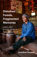 Disturbed Forests, Fragmented Memories - Jonathan Padwe Culture, Place, and Nature