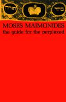 The Guide for the Perplexed - Moses Maimonides 