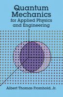Quantum Mechanics for Applied Physics and Engineering - Albert T. Fromhold Dover Books on Physics