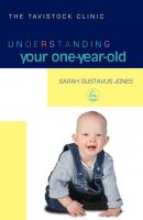 Understanding Your One-Year-Old - Sarah Gustavus-Jones The Tavistock Clinic - Understanding Your Child