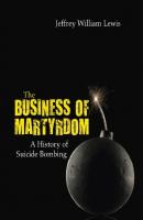The Business of Martyrdom - Jeffrey William Lewis 