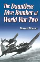 The Dauntless Dive Bomber of World War Two - Barrett  Tillman 