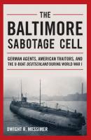 The Baltimore Sabotage Cell - Dwight R. Messimer 