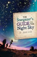 The Stargazer's Guide to the Night Sky - Dr. Jason Lisle 