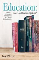 Education: Does God have an opinion? - Israel Wayne 