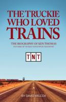 The Truckie Who Loved Trains - David Wilcox 