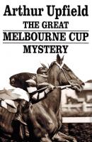 The Great Melbourne Cup Mystery - Arthur W. Upfield 