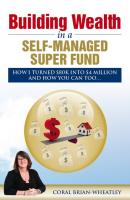 Building Wealth in a Self-Managed Super Fund - Coral Brian-Wheatley 