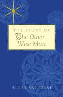 Story of the Other Wise Man - Henry Van Dyke 