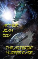 The Asteroid Murder Case - Arthur Jean Cox 