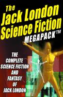 The Jack London Science Fiction MEGAPACK ® - Jack London 