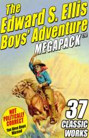 The Edward S. Ellis MEGAPACK ®: 37 Classic Tales - Edward S. Ellis 