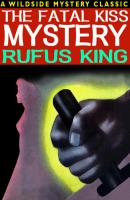 The Fatal Kiss Mystery - Rufus King 