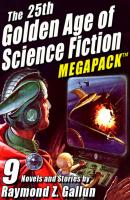 The 25th Golden Age of Science Fiction MEGAPACK ®: Raymond Z. Gallun - Raymond Z. Gallun 