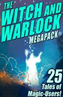 The Witch and Warlock MEGAPACK ®: 25 Tales of Magic-Users - Darrell  Schweitzer 