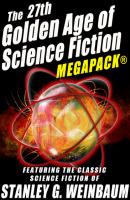 The 27th Golden Age of Science Fiction MEGAPACK®: Stanley G. Weinbaum - Stanley G. Weinbaum 