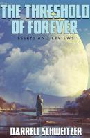The Threshold of Forever: Essays and Reviews - Darrell  Schweitzer 