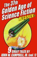 The 37th Golden Age of Science Fiction MEGAPACK®: John W. Campbell, Jr. (vol. 1) - John W. Campbell Jr. 