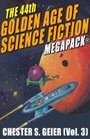 The 44th Golden Age of Science Fiction MEGAPACK®: Chester S. Geier (Vol. 3) - Chester S. Geier 