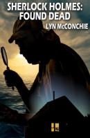 Sherlock Holmes: Found Dead - Lyn  McConchie 