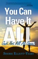 You Can Have it All, Just Not All At Once! - Sherri Elliott-Yeary 