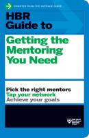 HBR Guide to Getting the Mentoring You Need (HBR Guide Series) - Harvard Business Review HBR Guide
