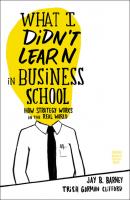 What I Didn't Learn in Business School - Jay Barney 