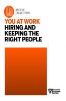 You at Work: Hiring and Keeping the Right People - Harvard Business Review You at Work