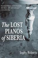 The Lost Pianos of Siberia (Unabridged) - Sophy Roberts 