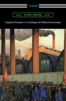Capital (Volume 1: A Critique of Political Economy) - Karl Marx 