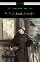 The Ninety-Five Theses, On Christian Liberty, and Address to the Christian Nobility - Martin Luther 
