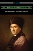 The Confessions of Jean-Jacques Rousseau - Jean-Jacques Rousseau 