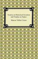 Treatise on Rhetorical Invention and Treatise on Topics - Марк Туллий Цицерон 