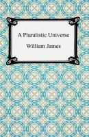 A Pluralistic Universe - William James 
