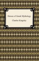 Heroes of Greek Mythology - Charles Kingsley 