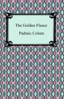 The Golden Fleece and the Heroes Who Lived Before Achilles - Padraic  Colum 