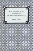 First Principles of the Reformation (95 Theses and Other Works) - Martin Luther 