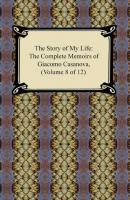 The Story of My Life (The Complete Memoirs of Giacomo Casanova, Volume 8 of 12) - Giacomo Casanova 