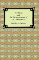 The Ethics and On the Improvement of the Understanding - Benedictus de Spinoza 