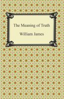The Meaning of Truth - William James 