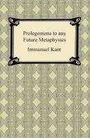 Kant's Prolegomena to any Future Metaphysics - Immanuel Kant 