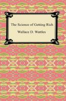 The Science of Getting Rich - Wallace Delois Wattles 