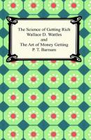 The Science of Getting Rich and The Art of Money Getting - Wallace Delois Wattles 
