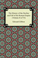 The History of the Decline and Fall of the Roman Empire (Volume II of VI) - Эдвард Гиббон 