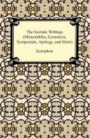 The Socratic Writings (Memorabilia, Economist, Symposium, Apology, Hiero) - Xenophon 