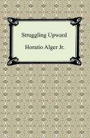 Struggling Upward; Or, Luck Larkin's Luck - Alger Horatio Jr. 